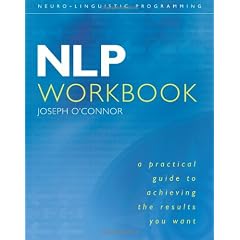 Nlp Workbook: A Practical Guide to Achieving the Results You Want