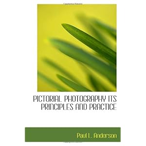 【クリックで詳細表示】PICTORIAL PHOTOGRAPHY ITS PRINCIPLES AND PRACTICE [ペーパーバック]
