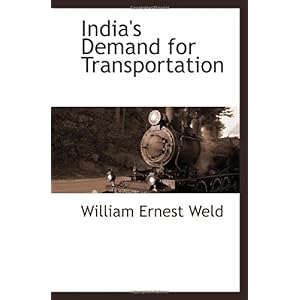 【クリックでお店のこの商品のページへ】India’s Demand for Transportation： William Ernest Weld： 洋書