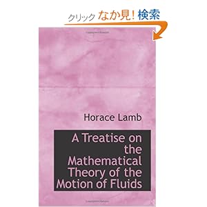 【クリックでお店のこの商品のページへ】A Treatise on the Mathematical Theory of the Motion of Fluids: Horace Lamb: 洋書