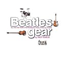 [Livre] Beatles Gear: All the Fab Four's Instruments, from Stage to Studio