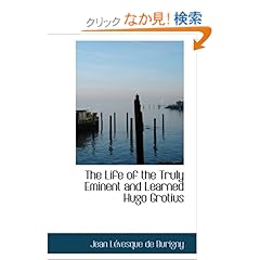 【クリックでお店のこの商品のページへ】The Life of the Truly Eminent and Learned Hugo Grotius