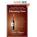 Educating Peter: How Anybody Can Become an (Almost) Instant Wine Expert