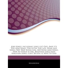 Articles on Jojo Songs, Including: Leave (Get Out), Baby It's You (Jojo Song), Too Little Too Late, Weak (Swv Song), Not That Kinda Girl, Anything (Jo