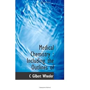 【クリックで詳細表示】Medical Chemistry ： Including the Outlines of： C Gilbert Wheeler： 洋書
