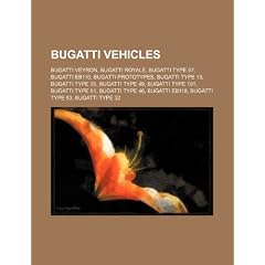 Bugatti Vehicles: Bugatti Veyron, Bugatti Royale, Bugatti Type 57s Atalante Number 57502, Bugatti Eb110, Bugatti Prototypes, Bugatti Typ