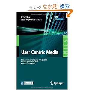 【クリックでお店のこの商品のページへ】User Centric Media: First International Conference, UCMedia 2009, Venice, Italy, December 9-11, 2009, Revised Selected Papers (Lecture Notes of the Institute for Computer Sciences, Social Informatics and Telecommunications Engineering): Petros Daras,
