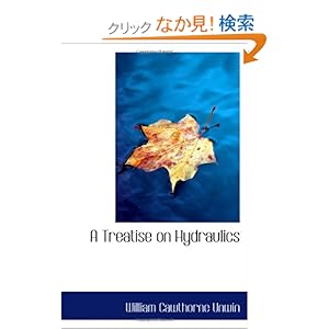【クリックでお店のこの商品のページへ】A Treatise on Hydraulics: William Cawthorne Unwin: 洋書