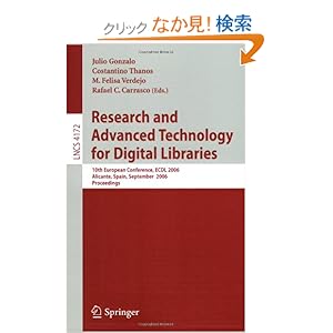 【クリックでお店のこの商品のページへ】Research and Advanced Technology for Digital Libraries: 10th European Conference, EDCL 2006, Alicante Spain, September 17-22, 2006, Proceedings (Lecture Notes in Computer Science / Information Systems and Applications, incl. Internet/Web, and HCI): J