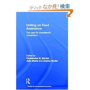 【クリックでお店のこの商品のページへ】Uniting on Food Assistance: The Case for Transatlantic Cooperation (Priorities for Development Economics): Christopher B. Barrett, Julia Steets, Andrea Binder: 洋書