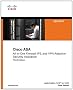 Cisco ASA: All-in-One Firewall, IPS, and VPN Adaptive Security Appliance (3rd Edition)