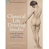 Classical Life Drawing Studio: Lessons & Teachings in the Art of Figure Drawing (Art Students League of New Yor)