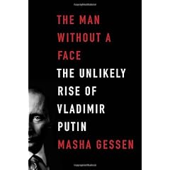 The Man Without a Face: The Unlikely Rise of Vladimir Putin