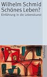 [B&uuml;cher] Schönes Leben?: Einführung in die Lebenskunst
