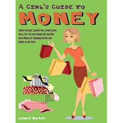 A Girl's Guide to Money: Afford the Rent, Control Your Credit Cards, Buy a Car, Pay Your Mobile Bill, and Still Have Money for Shopping Sprees and Nights on the Town (Girls Guide to)