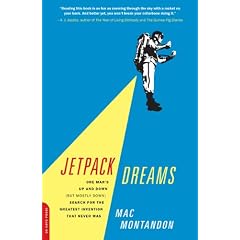 Jetpack Dreams: One Man's Up and Down (But Mostly Down) Search for the Greatest Invention That Never Was