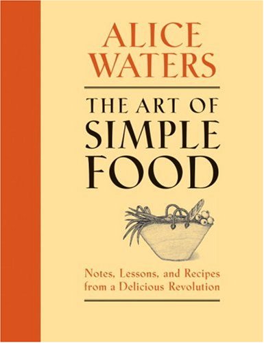  The Art of Simple Food: Notes, Lessons, and Recipes from a Delicious Revolution
