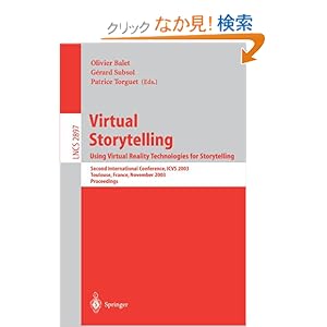 【クリックでお店のこの商品のページへ】Virtual Storytelling; Using Virtual Reality Technologies for Storytelling: Second International Conference, ICVS 2003, Toulouse, France, November 20-21, 2003, Proceedings (Lecture Notes in Computer Science): Olivier Balet, Gerard Subsol, Patrice Torg