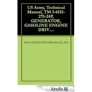 【クリックでお店のこの商品のページへ】US Army, Technical Manual, TM 5-6115-275-24P, GENERATOR, GASOLINE ENGINE DRIVEN, SKID MOUNTED, TUBULAR FRAME, 10 KW, AC, 120/208 V, 3 PHASE AND 120/240 (English Edition) 電子書籍: www.armytechnicalmanuals.com: Kindleストア