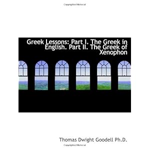 【クリックで詳細表示】Greek Lessons： Part I. The Greek in English. Part II. The Greek of Xenophon [ペーパーバック]