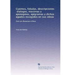 Cuentos, fabulas, descripciones, dialogos, maximas y apotegmas, epigramas y dichos agudos escogidos en sus obras: Con un discurso crtico