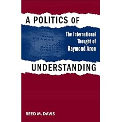 【クリックで詳細表示】A Politics of Understanding： The International Thought of Raymond Aron (Political Traditions in Foreign Policy Series) [ハードカバー]