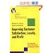 Improving Customer Satisfaction, Loyalty, and Profit: An Integrated Measurement and Management System (J-B-UMBS Series)
