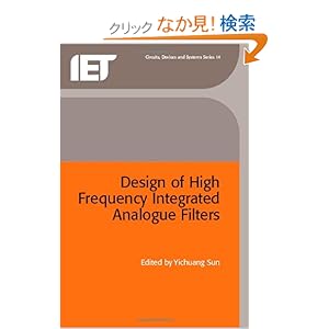 【クリックでお店のこの商品のページへ】Design of High Frequency Integrated Analogue Filters (Materials, Circuits and Devices)