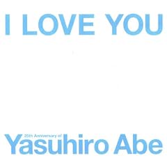 I LOVE YOU-25Th Anniversary of Yasuhiro Abe�[(DVD�t)