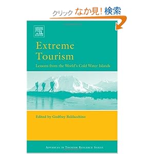 【クリックでお店のこの商品のページへ】Extreme Tourism: Lessons from the World’s Cold Water Islands (Advances in Tourism Research): Godfrey Baldacchino: 洋書