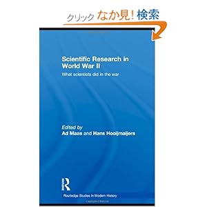 【クリックでお店のこの商品のページへ】Scientific Research In World War II: What scientists did in the war (Routledge Studies in Modern History): Ad Maas, Hans Hooijmaijers: 洋書