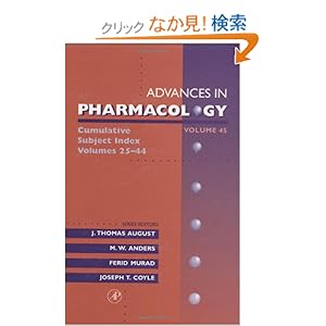 【クリックでお店のこの商品のページへ】Cumulative Subject Index, Volume 45 (Advances in Pharmacology): J. Thomas August, M. W. Anders, Ferid Murad, Joseph T. Coyle: 洋書