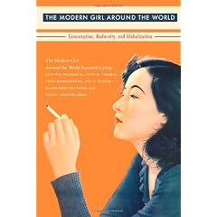 The Modern Girl Around the World: Consumption, Modernity, and Globalization (Next Wave)