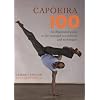 Capoeira 100: An Illustrated Guide to the Essential Movements and Techniques