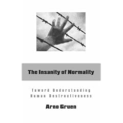 The Insanity of Normality: Toward Understanding Human Destructiveness
