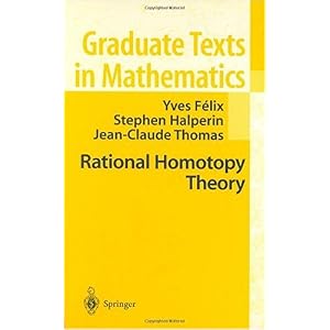 【クリックで詳細表示】Rational Homotopy Theory (Graduate Texts in Mathematics)： Yves Felix， Steve Halperin， Jean-Claude Thomas： 洋書