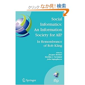 【クリックでお店のこの商品のページへ】Social Informatics: An Information Society for All? In Remembrance of Rob Kling: Proceedings of the Seventh International Conference ’Human Choice and Computers’ (HCC7), IFIP TC 9, Maribor, Slovenia, September 21-23, 2006 (IFIP Advances in Informatio