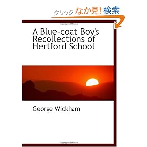 【クリックでお店のこの商品のページへ】A Blue-coat Boy’s Recollections of Hertford School: George Wickham: 洋書