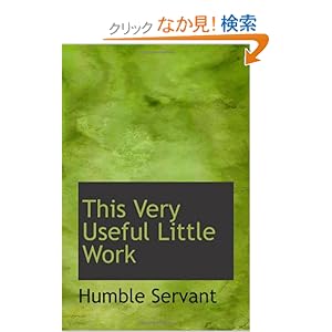 【クリックでお店のこの商品のページへ】This Very Useful Little Work: Humble Servant: 洋書
