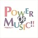 POWER OF MUSIC!!~�S�͂ЂƂ�~