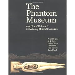 The Phantom Museum Make Sel Titles: And Henry Wellcome's Collection Of Medical Curiosities