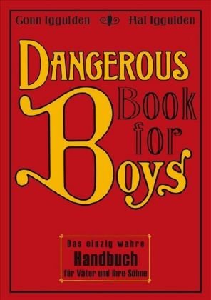  Dangerous Book for Boys: Das einzig wahre Handbuch für Väter und ihre Söhne