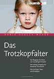 [B&uuml;cher] Das Trotzkopfalter: Ein Erziehungs-ABC. Der Ratgeber für Eltern von 2 bis 6 jährigen Kindern. Der richtige Umgang mit kindlichen Emotionen. Alle wichtigen Tipps und Strategien