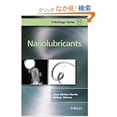 【クリックでお店のこの商品のページへ】Nanolubricants (Tribology in Practice Series): Jean Michel Martin, Nobuo Ohmae: 洋書