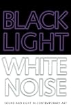 [DVD] Black Light / White Noise: Sound And Light in Contemporary Art [DVD]