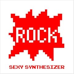 SEXY SYNTHESIZER [ROCK]