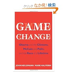 Game Change: Obama and the Clintons, McCain and Palin, and the Race of a Lifetime