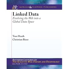 Linked Data: Evolving the Web into a Global Data Space (Synthesis Lectures on the Semantic Web: Theory and Technology)