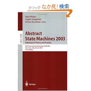 【クリックでお店のこの商品のページへ】Abstract State Machines 2003. Advances in Theory and Practice: 10th International Workshop, ASM 2003, Taormina, Italy, March 3-7, 2003. Proceedings (Lecture Notes in Computer Science): Egon Boerger, Angelo Gargantini, Elvinia Riccobene: 洋書