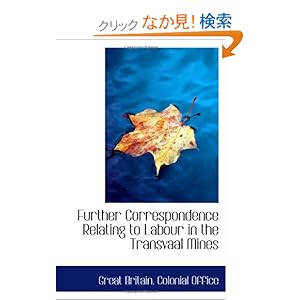 【クリックでお店のこの商品のページへ】Further Correspondence Relating to Labour in the Transvaal Mines: Great Britain. Colonial Office: 洋書